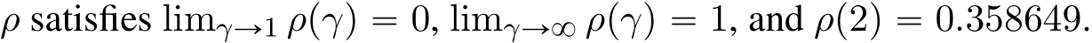  ρ satisfies limγÑ1 ρpγq “ 0, limγÑ8 ρpγq “ 1, and ρp2q “ 0.358649.