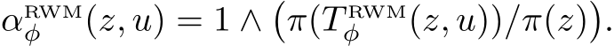 αRWMφ (z, u) = 1 ∧�π(T RWMφ (z, u))/π(z)�.