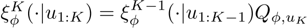  ξKφ (·|u1:K) = ξK−1φ (·|u1:K−1)Qφ,uK