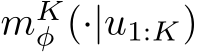  mKφ (·|u1:K)