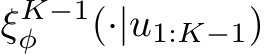  ξK−1φ (·|u1:K−1)