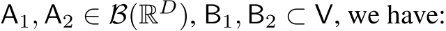  A1, A2 ∈ B(RD), B1, B2 ⊂ V, we have: