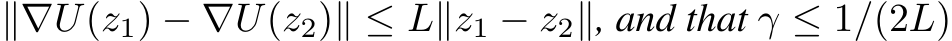 ∥∇U(z1) − ∇U(z2)∥ ≤ L∥z1 − z2∥, and that γ ≤ 1/(2L)