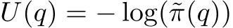  U(q) = − log(˜π(q))