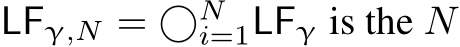  LFγ,N = ⃝Ni=1LFγ is the N