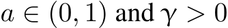  a ∈ (0, 1) and γ > 0
