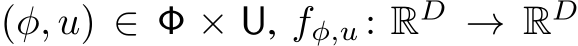  (φ, u) ∈ Φ × U, fφ,u : RD → RD