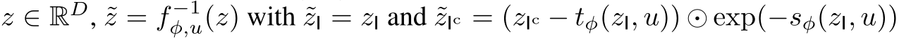  z ∈ RD, ˜z = f −1φ,u(z) with ˜zI = zI and ˜zIc = (zIc − tφ(zI, u)) ⊙ exp(−sφ(zI, u))