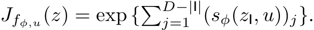  Jfφ,u(z) = exp {�D−|I|j=1 (sφ(zI, u))j}.