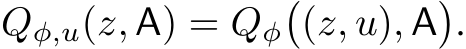 Qφ,u(z, A) = Qφ�(z, u), A�.