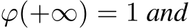  ϕ(+∞) = 1 and