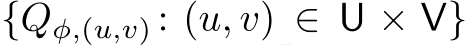 {Qφ,(u,v) : (u, v) ∈ U × V}