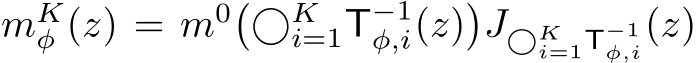 mKφ (z) = m0�⃝Ki=1T−1φ,i(z)�J⃝Ki=1T−1φ,i(z)
