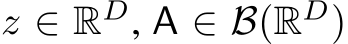  z ∈ RD, A ∈ B(RD)