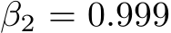  β2 = 0.999