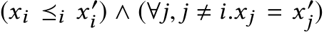  (xi ⪯i x ′i ) ∧ (∀j, j � i.xj = x ′j)