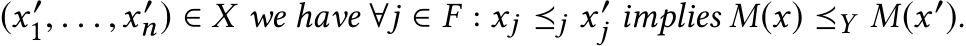 (x ′1, . . . ,x ′n) ∈ �X we have ∀j ∈ F : xj ⪯j x ′j implies M(x) ⪯Y M(x ′).