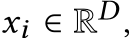  xi ∈ RD,