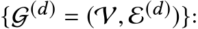  {G(d) = (V, E(d))}: