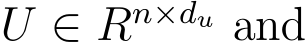  U ∈ Rn×du and