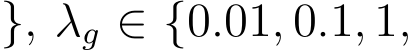 }, λg ∈ {0.01, 0.1, 1,