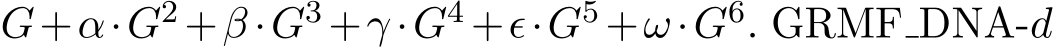  G+α·G2 +β ·G3 +γ ·G4 +ϵ·G5 +ω·G6. GRMF DNA-d