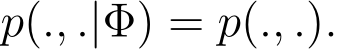  p(., .|Φ) = p(., .).