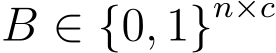  B ∈ {0, 1}n×c