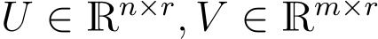  U ∈ Rn×r, V ∈ Rm×r