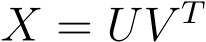  X = UV T