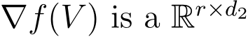  ∇f(V ) is a Rr×d2 