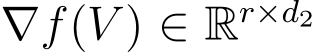  ∇f(V ) ∈ Rr×d2