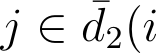  j ∈ ¯d2(i