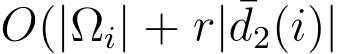  O(|Ωi| + r| ¯d2(i)|