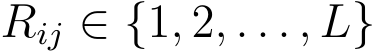  Rij ∈ {1, 2, . . . , L}