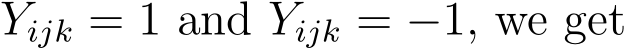  Yijk = 1 and Yijk = −1, we get