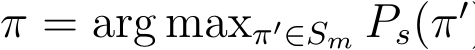  π = arg maxπ′∈Sm Ps(π′