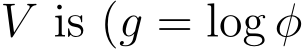  V is (g = log φ