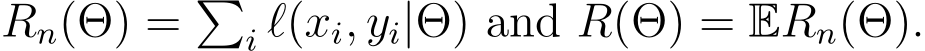 Rn(Θ) = �i ℓ(xi, yi|Θ) and R(Θ) = ERn(Θ).