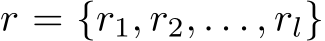  r = {r1, r2, . . . , rl}