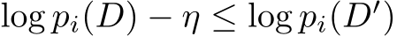  log pi(D) − η ≤ log pi(D′)
