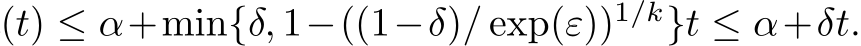 (t) ≤ α+min{δ, 1−((1−δ)/ exp(ε))1/k}t ≤ α+δt.