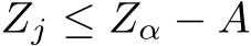  Zj ≤ Zα − A