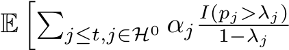  E��j≤t,j∈H0 αjI(pj>λj)1−λj