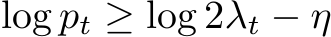 log pt ≥ log 2λt − η
