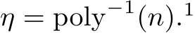  η = poly−1(n).1