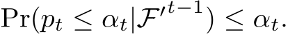  Pr(pt ≤ αt|F′t−1) ≤ αt.