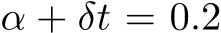  α + δt = 0.2