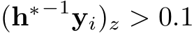 (h∗−1yi)z > 0.1