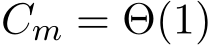  Cm = Θ(1)